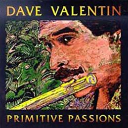 Dave Valentin - Primitive Passions