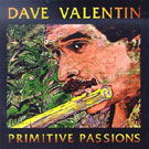 Dave Valentin - Primitive Passions