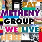 Pat Metheny Group - We Live Here