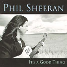 Phil Sheeran - It's A Good Thing